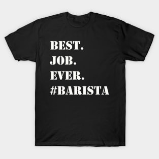 WHITE BEST JOB EVER #BARISTA T-Shirt